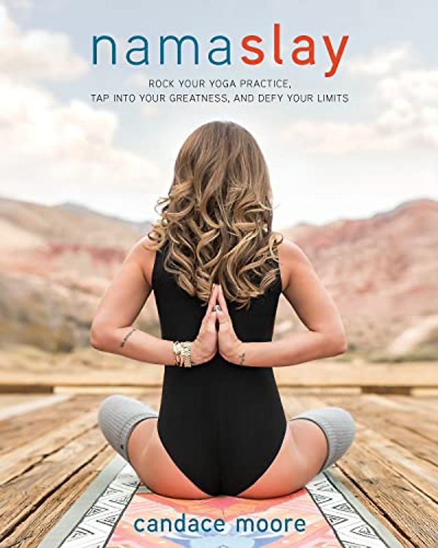 Namaslay: Rock Your Yoga Practice, Tap Into Your Greatness, and Defy Your Limits