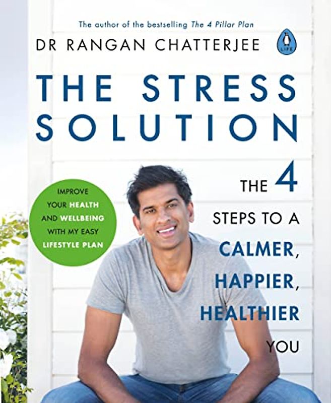 The Stress Solution: The 4 Steps to calmer, happier, healthier you: The 4 Steps to a calmer, happier, healthier you