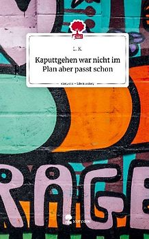 Kaputtgehen war nicht im Plan aber passt schon. Life is a Story - story.one