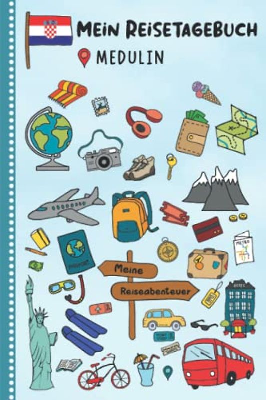 Reisetagebuch für Kinder Medulin: Kroatien Urlaubstagebuch zum Ausfüllen,Eintragen,Malen,Einkleben für Ferien & Urlaub A5, Aktivitätsbuch & Tagebuch ... Kinder Buch für Reise & unterwegs