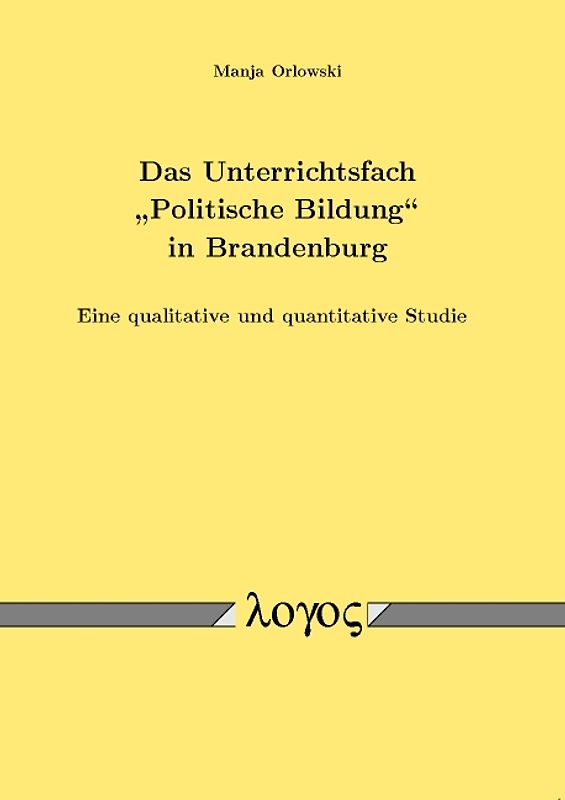 Das Unterrichtsfach "Politische Bildung" in Brandenburg - Eine qualitative und quantitative Studie