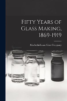 Fifty Years of Glass Making, 1869-1919