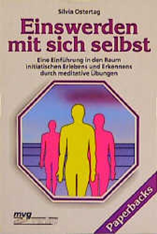 Einswerden mit sich selbst. Eine Einführung in den Raum initiatischen Erlebens und Erkennens durch meditative Übungen