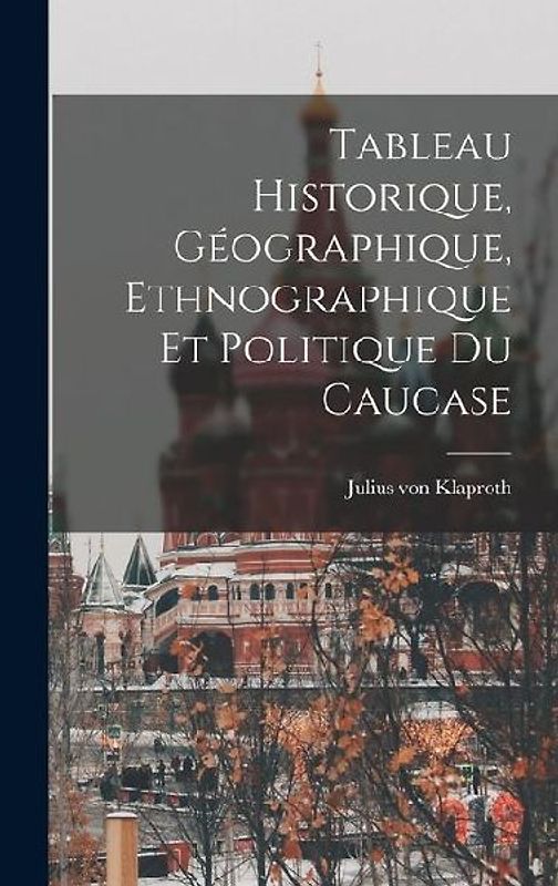 Tableau Historique, Géographique, Ethnographique et Politique du Caucase