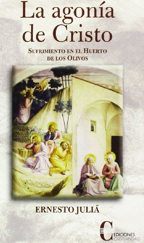 La agonía de Cristo : sufrimiento en el Huerto de los Olivos