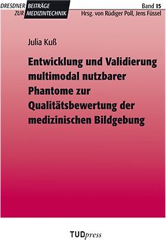 Entwicklung und Validierung multimodal nutzbarer Phantome zur Qualitätsbewertung der medizinischen Bildgebung