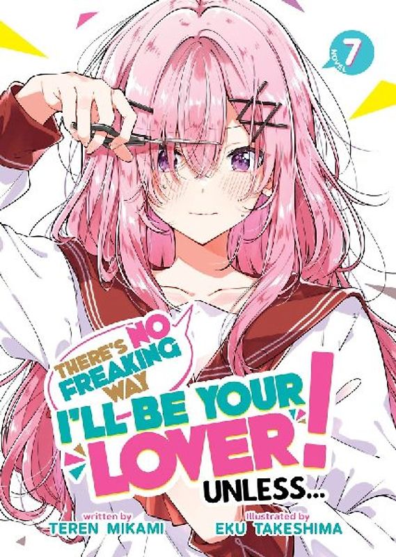 There's No Freaking Way I'll be Your Lover! Unless... (Light Novel) Vol. 7