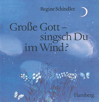 Grosse Gott – singsch Du im Wind?