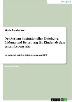 Der Ausbau institutioneller Erziehung, Bildung und Betreuung für Kinder ab dem ersten Lebensjahr