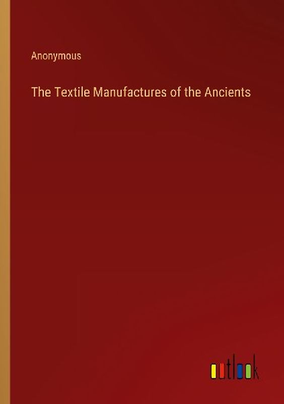 The Textile Manufactures of the Ancients