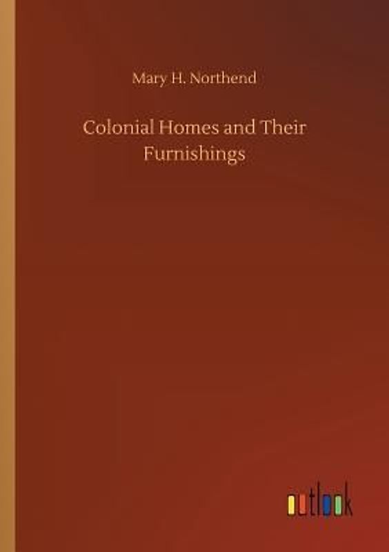 Colonial Homes and Their Furnishings
