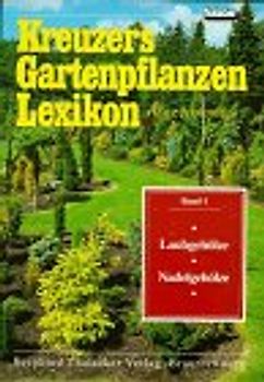 Kreuzers Gartenpflanzen-Lexikon. Gesamtausgabe. Bände 4-7 ohne Band... / Kreuzers Gartenpflanzen-Lexikon. Gesamtausgabe. Bände 1-7 ohne Band 3, aber mit Register. Laubgehölze und Nadelgehölze