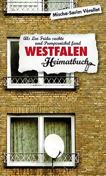 Westfalen. Als Leo Frida suchte und Pumpernickel fand - ein Heimatbuch