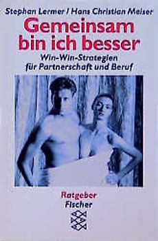 Gemeinsam bin ich besser. Win-Win-Strategien für Partnerschaft und Beruf