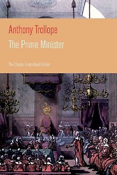 The Prime Minister (the Classic Unabridged Edition)