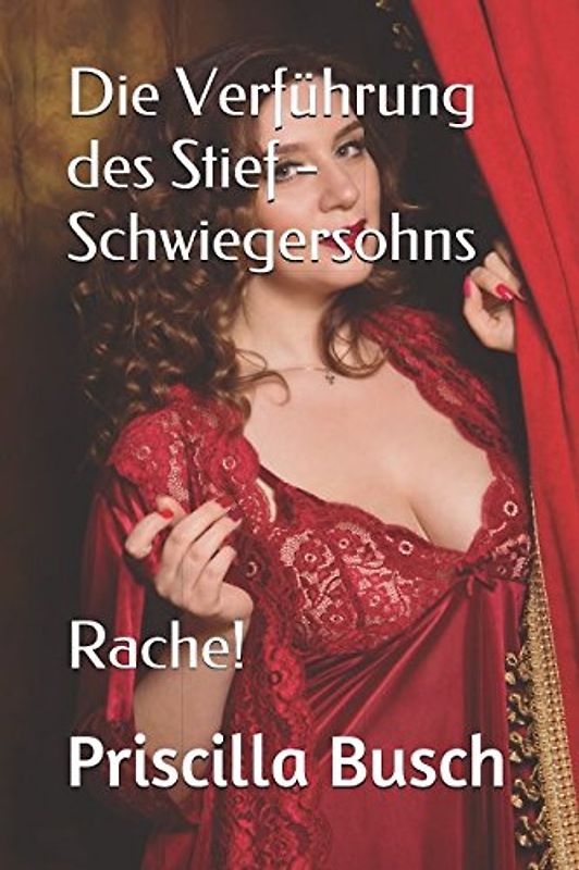 Die Verführung des Stief - Schwiegersohns: Rache! Eine erotische Kurzgeschichte