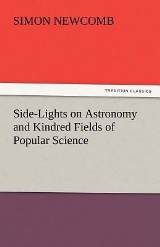 Side-Lights on Astronomy and Kindred Fields of Popular Science