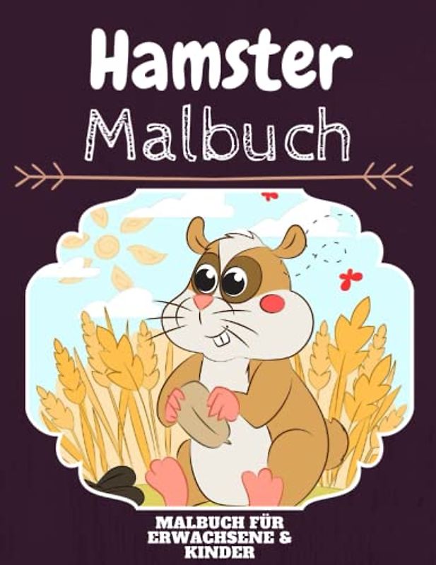 Hamster Malbuch: HOHE QUALITÄT:Lustiges Hamster Malbuch für Kinder Und Erwachsene: Süßes Hamster-Malbuch für Kinder und Kleinkinder-Spaß Designs für Jungen und Mädchen (Vorschule)