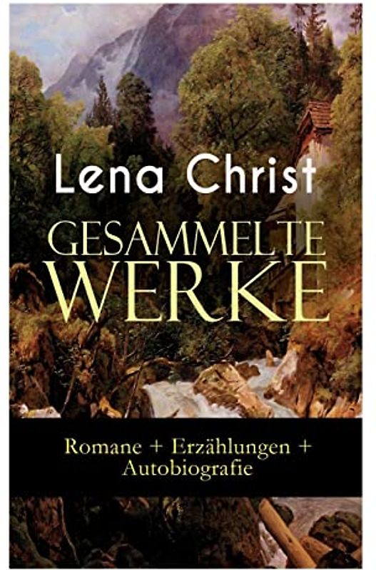 Lena Christ: Gesammelte Werke