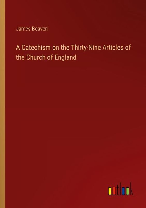 A Catechism on the Thirty-Nine Articles of the Church of England