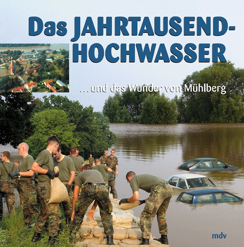 Das Jahrtausendhochwasser. Und das Wunder von Mühlberg