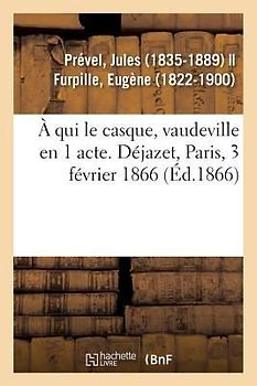 À qui le casque, vaudeville en 1 acte. Déjazet, Paris, 3 février 1866