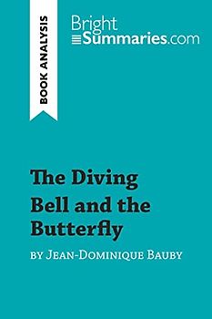 The Diving Bell and the Butterfly by Jean-Dominique Bauby (Book Analysis): Detailed Summary, Analysis and Reading Guide (BrightSummaries.com)