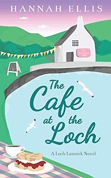The Cafe at the Loch (Loch Lannick, Band 4)