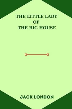 The Little Lady of the Big House by jack london