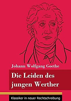 Die Leiden des jungen Werther: (Band 31, Klassiker in neuer Rechtschreibung)