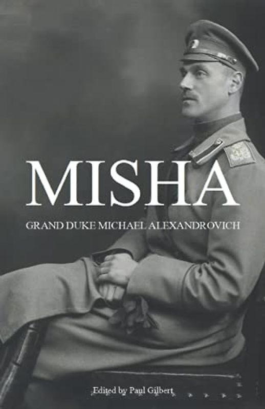 Misha: Grand Duke Michael Alexandrovich