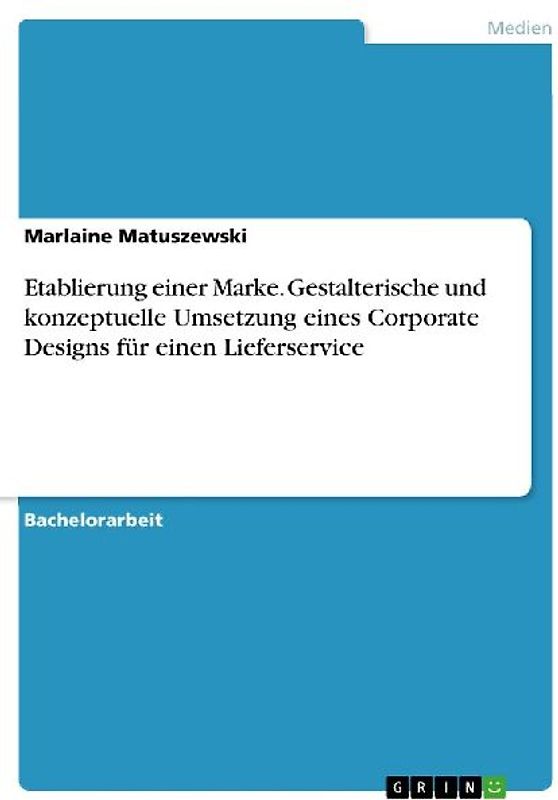 Etablierung einer Marke. Gestalterische und konzeptuelle Umsetzung eines Corporate Designs für einen Lieferservice