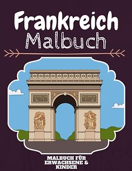 Frankreich Malbuch: HOHE QUALITÄT: Lustiges Frankreich Malbuch für Kinder Und Erwachsene: Süßes Frankreich-Malbuch für Kinder und Kleinkinder-Spaß Designs für Jungen und Mädchen (Vorschule)