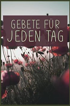Gebete Für Jeden Tag: Christliches Andachtsbuch Für Frauen Und Männer I Tägliche Andachten, Verse, Gebete Notieren I Gebetsjournal Für Bibelstunde I Gebetstagebuch A5 Mit 110 Seiten Zum Eintragen