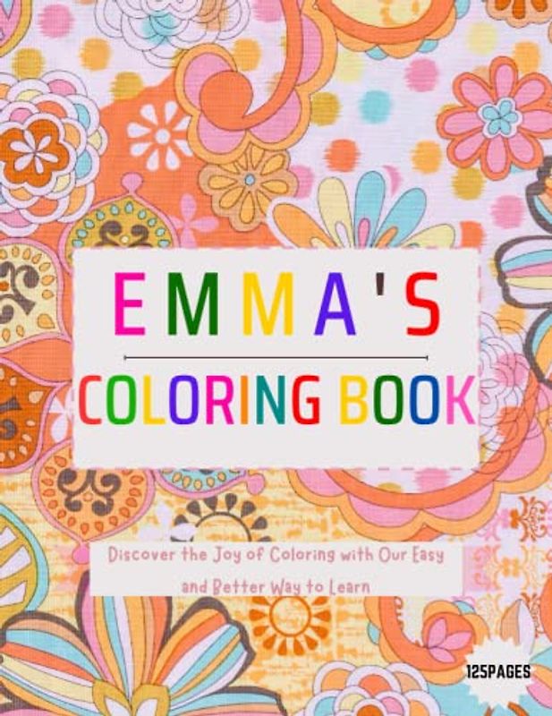 Emma's Coloring, wide range of themes for children to explore and express their creativity,Discover the Joy of Coloring with Our Easy and Better Way to Learn Adventure 125 pages (8.5X11)in.