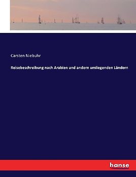 Reisebeschreibung nach Arabien und andern umliegenden Ländern