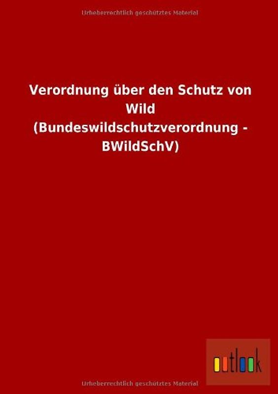 Verordnung über den Schutz von Wild (Bundeswildschutzverordnung - BWildSchV)