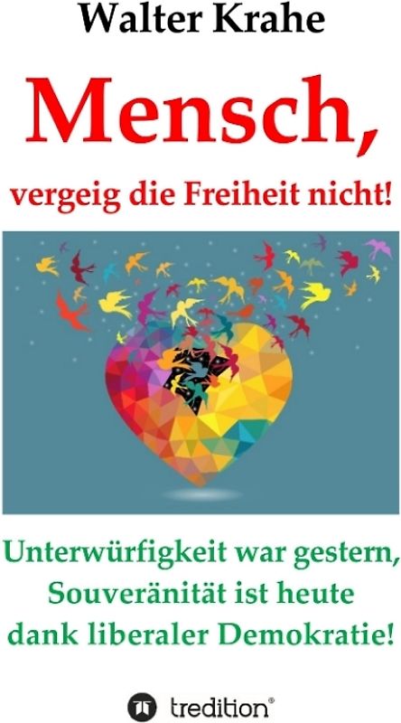 Mensch, vergeig die Freiheit nicht!