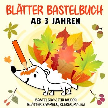 Blätter Bastelbuch: Herbst Basteln Ab 3 Jahren - Blätter Sammeln, Kleben, Malen und Puzzles! - Herbst Blätter Bilder für kleine - Herbst Bastelbuch für Jungen und Mädchen