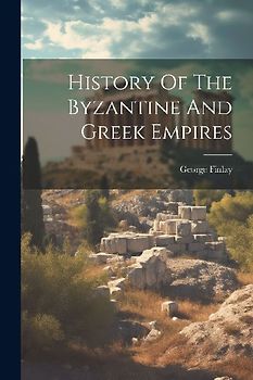 History Of The Byzantine And Greek Empires