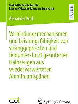 Verbindungsmechanismen und Leistungsfähigkeit von stranggepressten und feldunterstützt gesinterten Halbzeugen aus wiederverwerteten Aluminiumspänen