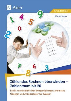 Zählendes Rechnen überwinden - Zahlenraum bis 20. Leicht verständliche Handlungsanleitungen, prakti sche Übungen und Arbeitsblätter für Klasse 1