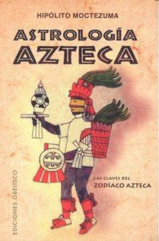 Astrología azteca : las claves del zodíaco azteca