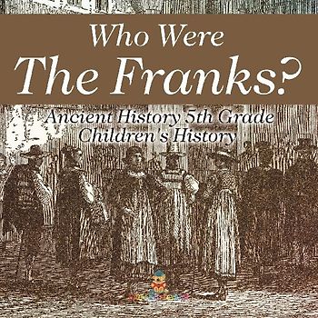 Who Were The Franks? Ancient History 5th Grade | Children's History