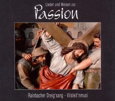 Rainbacher Dreigsang/Vilsleit'nmusi - Lieder und Weisen zur Passion