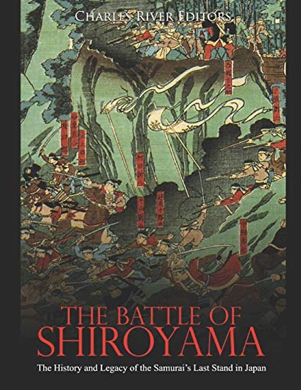 The Battle of Shiroyama: The History and Legacy of the Samurai’s Last Stand in Japan