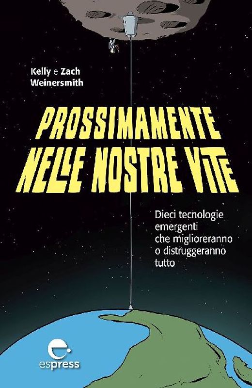 Prossimamente nelle nostre vite. Dieci tecnologie emergenti che miglioreranno o distruggeranno tutto