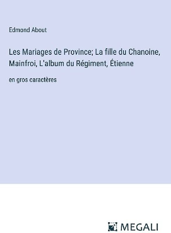 Les Mariages de Province; La fille du Chanoine, Mainfroi, L'album du Régiment, Étienne