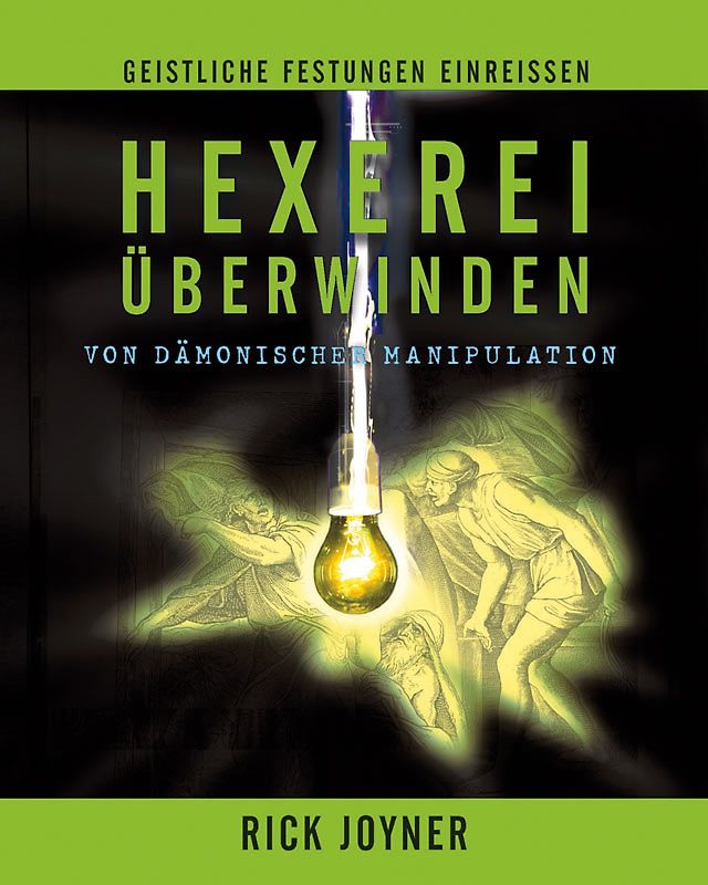 Hexerei überwinden. Von dämonischer Manipulation