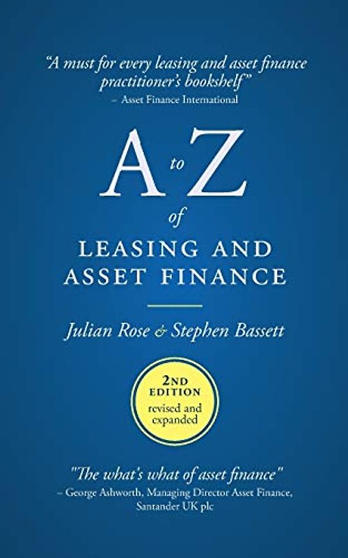A to Z of leasing and asset finance: 2nd Edition revised and expanded